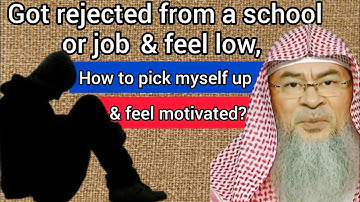 Got rejected from school (or job) & feel low, how to pick myself up & feel motivated Assim al hakeem