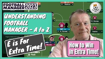 FM - Old Man Phil - Understanding FM - E is for Extra Time - How. to Win More Games In Extra Time!