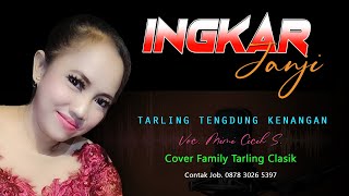 INGKAR JANJI versi TARLING TENGDUNG TERBARU ~ Family Tarling Clasik