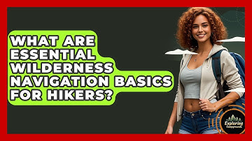 What Are Essential Wilderness Navigation Basics For Hikers? - Exploring Campgrounds