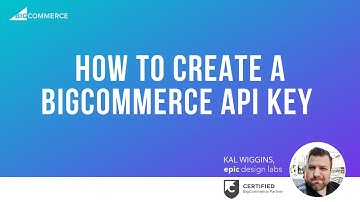 How to Create a BigCommerce API Key for Development