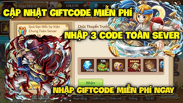 Cập Nhật Giftcode Huyền Thoại Hải Tặc Mới Nhất - Nhập 3 Code Chung Sự Kiện Toàn Sever Mới Nhất
