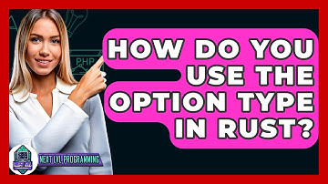 How Do You Use The Option Type In Rust? - Next LVL Programming