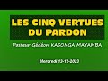 Les cinq vertues du pardon pasteur gdon kasonga mayamba mer 13122023