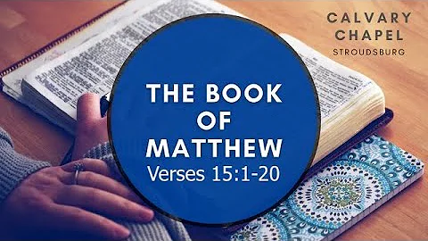 Matthew 15:1-20 || Calvary Chapel Stroudsburg