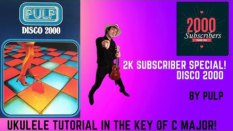 Thumbnail of 2K Subscriber Special: Disco 2000 by Pulp. Easy Ukulele Tutorial