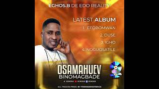 Eghos B [ latest album title Osamahuevbinomagbade ]