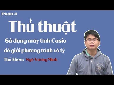 Thủ thuật dử dụng máy tính casio để giải phương trình vô tỷ – Phần 4 – Ngô Vương Minh