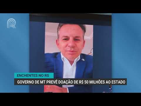 Enchentes no Rio Grande do Sul | Governo de Mato Grosso prevê doação de R$ 50 milhões ao estado