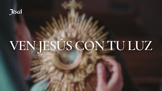 Video thumbnail of "Ven Jesús con tu luz - Jésed"
