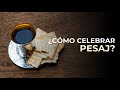 La cena de PESAJ (PASCUA)¿Cómo celebrar o conmemorar PESAJ?
