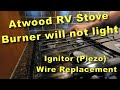 RV Atwood Stove Ignitor (Piezo) Wire Replacement, Stove will not ignite.