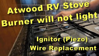 RV Atwood Stove Ignitor (Piezo) Wire Replacement, Stove will not ignite. by Diy RV and Home 1,094 views 1 year ago 6 minutes, 22 seconds