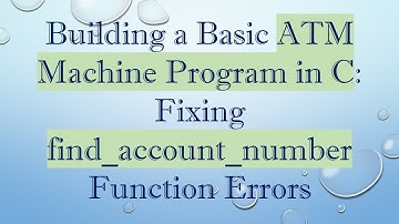 Building a Basic ATM Machine Program in C: Fixing find_account_number Function Errors
