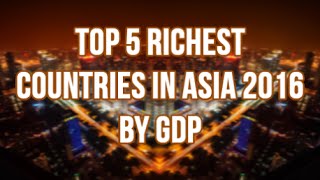 TOP 5 Richest Countries in Asia 2016 by GDP (Nominal)