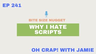 Why I Hate Scripts | Oh Crap!