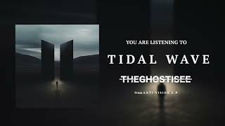 The Ghost I See - TIDAL WAVE