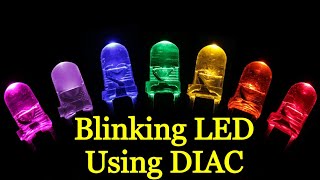 Blinking LED Circuit using DIAC [DIAC Tester Circuit] Mains 220V Operated LED (Updated)