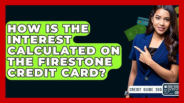 How Is The Interest Calculated On The Firestone Credit Card? - CreditGuide360.com