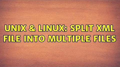 Unix & Linux: Split XML file into multiple files (3 Solutions!!)