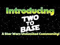 Introducing Two To Base!  | A Starwars Unlimited Community