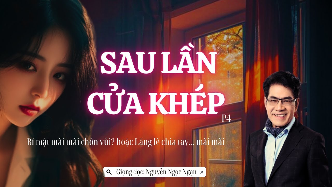 Truyện Ngắn Sau Lần Cửa Khép 4 | Bi Kịch Tình Yêu Và Lời Nói Cuối Cùng | Giọng Đọc Nguyễn Ngọc Ngạn