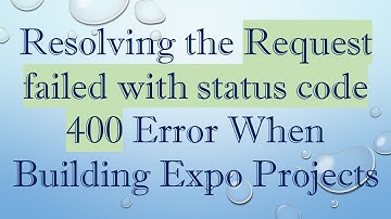 Resolving the Request failed with status code 400 Error When Building Expo Projects