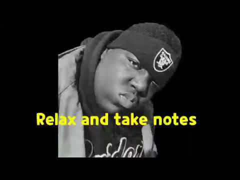 Relax and take notes -Soulchef (notorious b.i.g)
