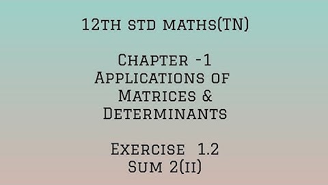 12th std maths (TN) chapter 1-APPLICATION OF MATRICES AND DETERMINANTS- Exercise 1.2 -sum 2(ii)