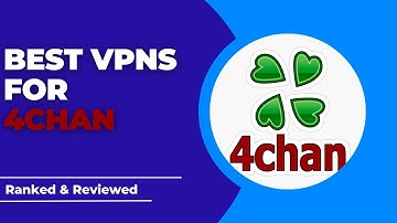 Best VPNs for 4chan - Ranked & Reviewed for 2023