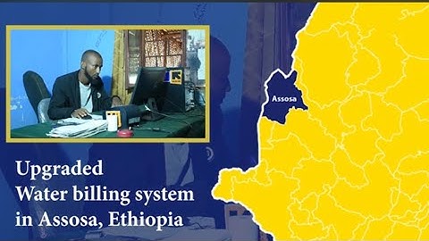 The upgraded Water billing system in Asssosa, Ethiopia