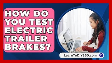How Do You Test Electric Trailer Brakes? - LearnToDIY360.com