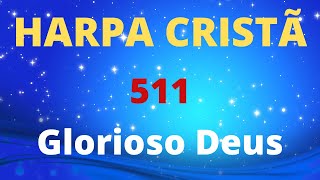 Harpa Cristã - 511 - Glorioso Deus - Levi - Com Letra