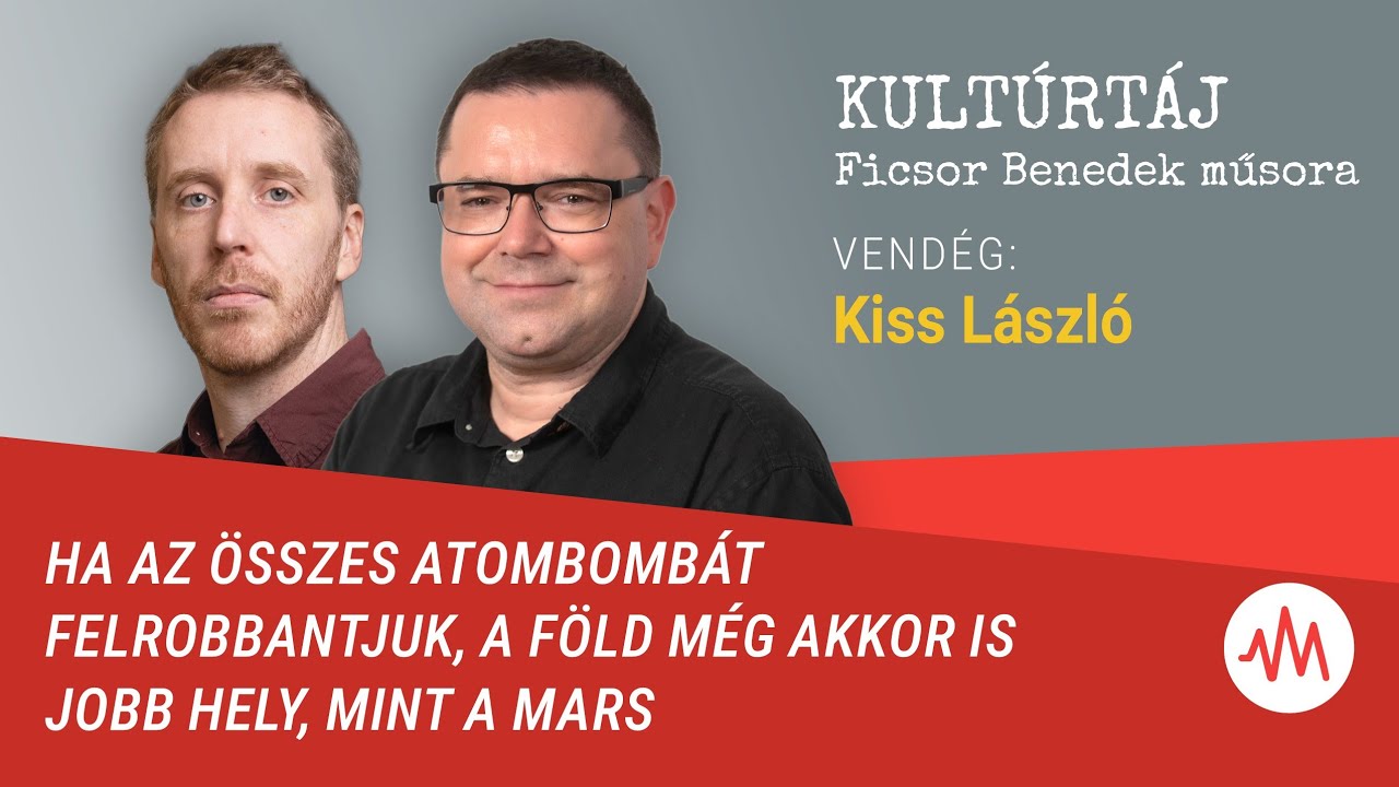 Kiss László: Ha az összes atombombát felrobbantjuk, a Föld még akkor is jobb hely, mint a Mars