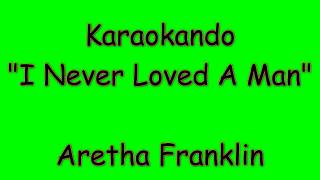 Video thumbnail of "Karaoke Internazionale - I Never Loved a Man (The Way I Love You) - Aretha Franklin (Lyrics)"