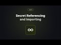 Guide to Secret Referencing and Importing in Infisical