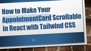 How to Make Your AppointmentCard Scrollable in React with Tailwind CSS