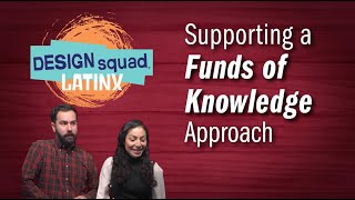 Support a Funds of Knowledge Approach | DESIGN SQUAD LATINX