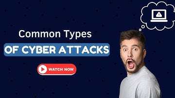 Common Types of Cyber Attacks