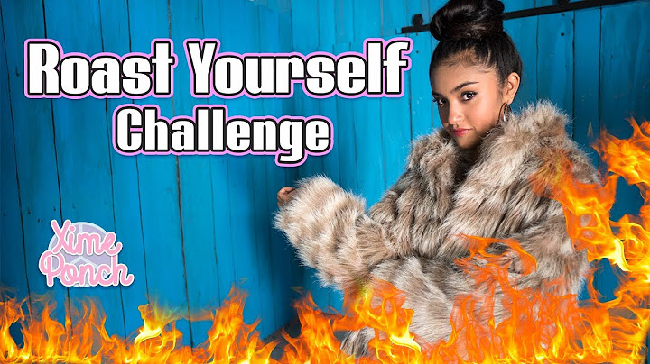 ROAST YOURSELF CHALLENGE XIME PONCH