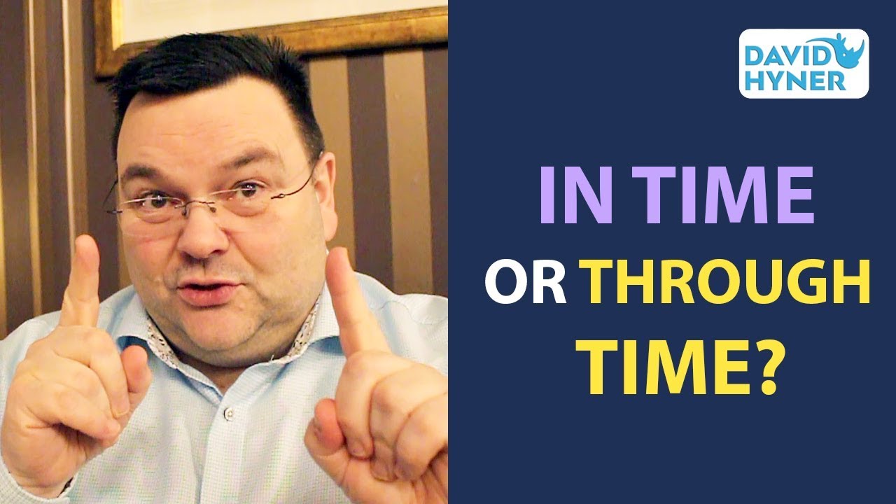 Are You IN Time Or THROUGH Time Bad Punctuality Daves Desk 98 are-you-in-time-or-through-time-bad-punctuality-daves-desk-98