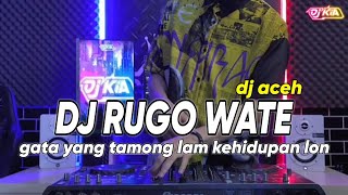 DJ RUGO WATE - GATA YANG TAMONG LAM KEHIDUPAN LON JUGLE DUTCH ACEH VIRAL TIKTOK TERBARU 2023