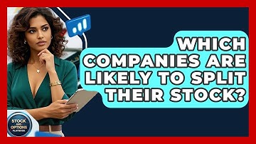 Which Companies Are Likely To Split Their Stock? - Stock and Options Playbook