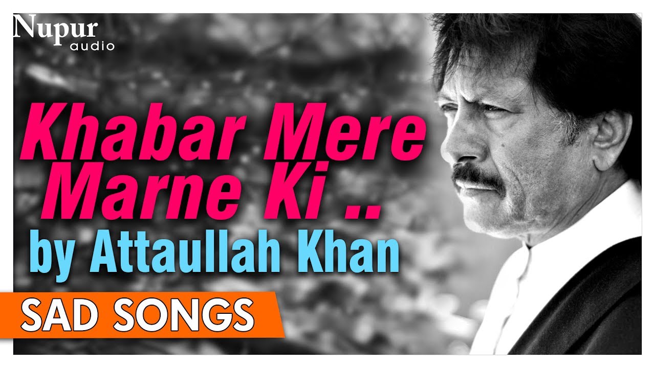 Khabar Mere Marne Ki Sunte Hi Dekho  Attaullah Khan  Best Sad Romantic Songs  Nupur Audio