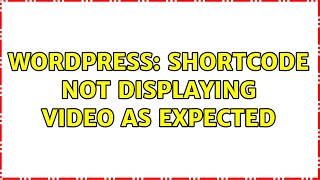 Wordpress: Shortcode not displaying video as expected