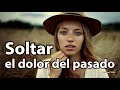 SOLTAR EL DOLOR DEL PASADO - Eckhart Tolle