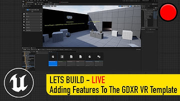 LETS BUILD - LIVE - Adding Features To The GDXR VR Template