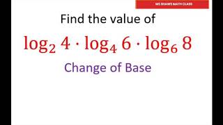 Find The Value Of The Logarithmic Expression. log_2 4 times log_4 6 times log_6 8. Change of Base