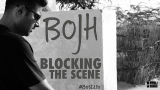 Bojh - Blocking A Scene