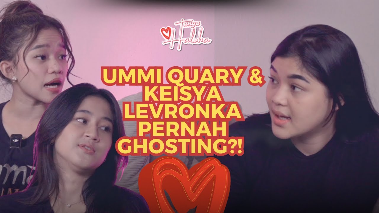 UMMI QUARY & KEISYA LEVRONKA NGAKU PERNA GHOSTING!! | Tanya Haloha UMMI QUARY & KEISYA LEVRONKA NGAKU PERNA GHOSTING!! | Tanya Haloha